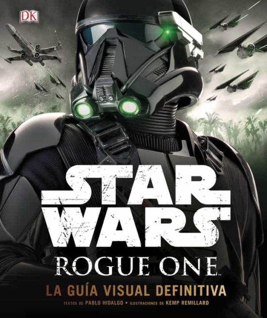 Star Wars: Rogue One: La Guia Visual Definitiva