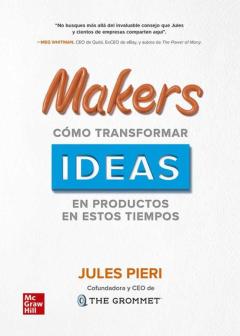 Makers – Cómo Transformar Ideas En Productos En Estos Tiempos
