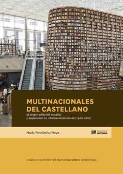 Multinacionales Del Castellano : El Sector Editorial Español Y Su Proceso De Internacionalización (1900-2018)
