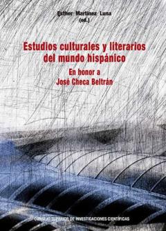 Estudios Culturales Y Literarios Del Mundo Hispánico : En Honor A José Checa Beltrán
