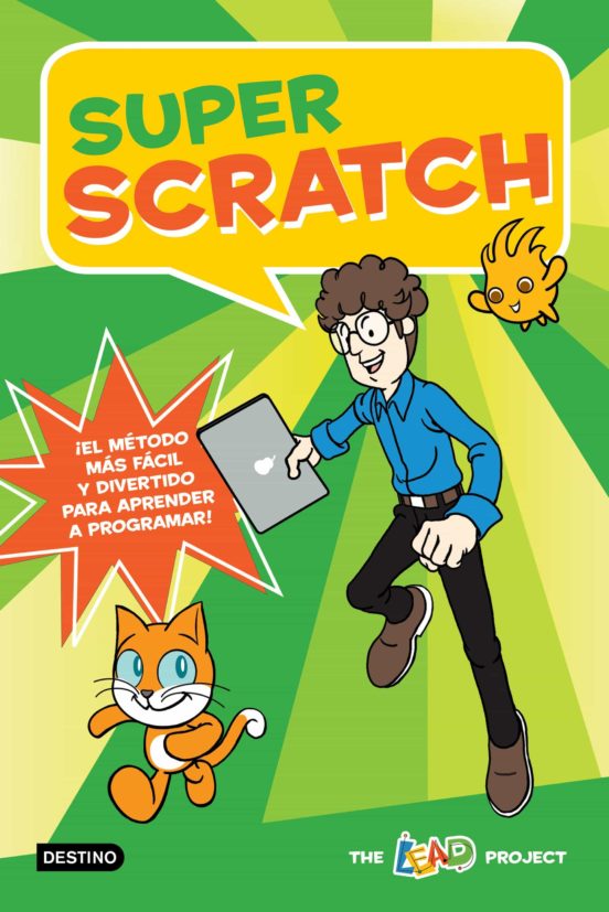 Super Scratch: ¡El Metodo Mas Facil Y Divertido Para Aprender A Programar!