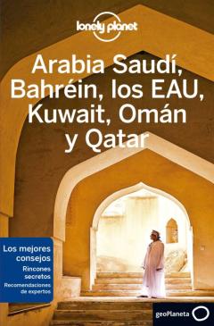 Arabia Saudi, Bahrein, Los Eau, Kuwait, Oman Y Qatar 2020 (Lonely Planet) (2ª Ed.)