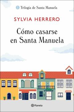 Cómo Casarse En Santa Manuela (Trilogía De Santa Manuela, 1)