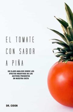 El Tomate Con Sabor A Piña. Un Claro Análisis Sobre Los Efectos N Egativos De Los Aditivos Presentes En Nuestra Dieta