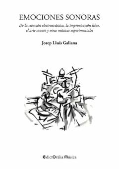 Emociones Sonoras: De La Creacion Electroacustica, La Improvisacion Libre, El Arte Sonoro Y Otras Musicas              Experimentales