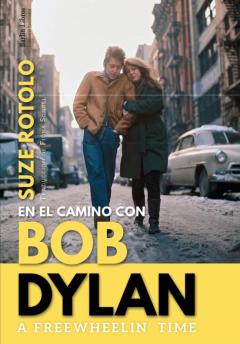 A Freewheelin  Time. En El Camino Con Bob Dylan