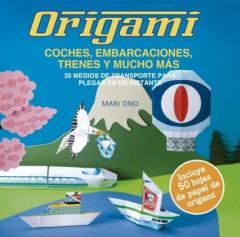 Origami, Coches, Embarcaciones, Trenes Y Mucho Más. 35 Medios De Transporte Para Plegar En Un Instante