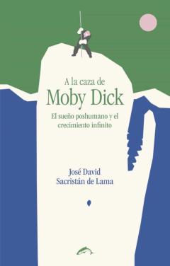 A La Caza De Moby Dick: El Sueño Poshumano Y El Crecimiento Infinito