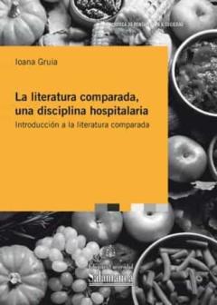 La Literatura Comparada, Una Disciplina Hospitalaria: Introduccion A La Literatura Comparada