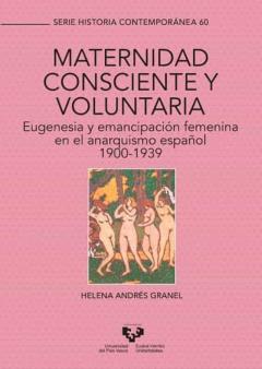 Maternidad Consciente Y Voluntaria. Eugenesia Y Emancipación Femenina En El Anarquismo Español, 1900-1939