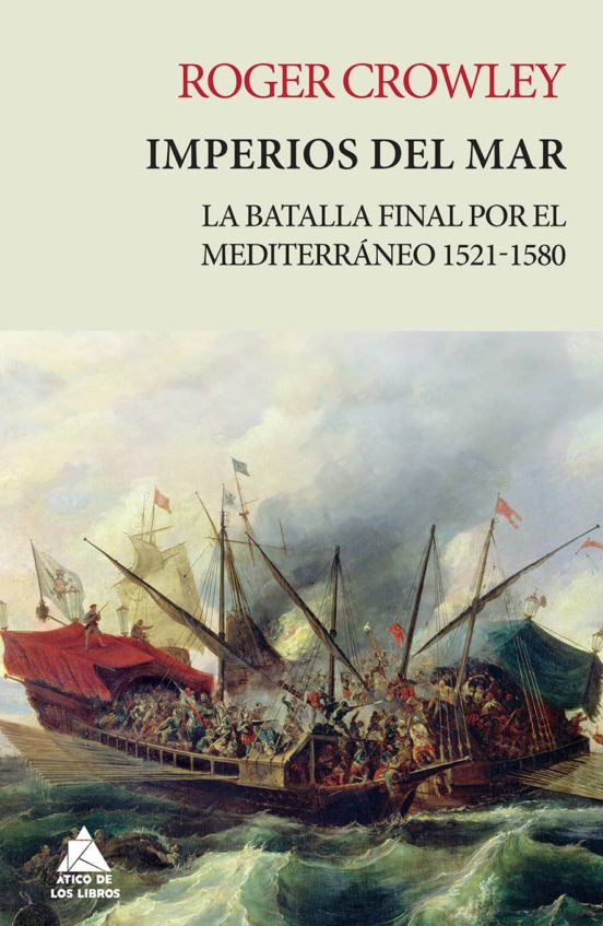 Imperios Del Mar: La Batalla Final Por El Mediterraneo 1521-1580 (Rustica)