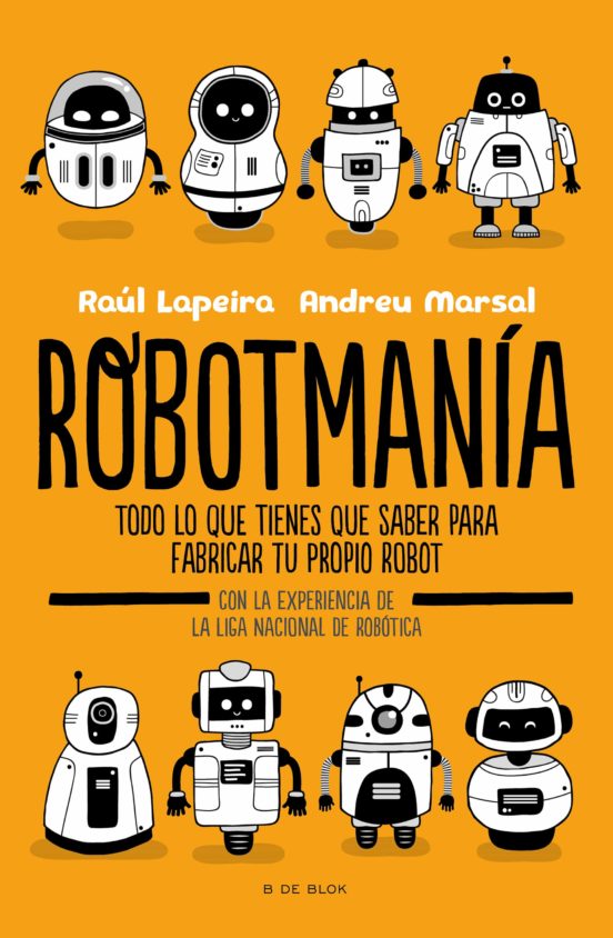 Robotmania: Todo Lo Que Tienes Que Saber Para Fabricar Tu Propio Robot