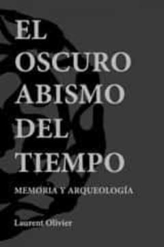 Oscuro Abismo Del Tiempo. Memoria Y Arqueologia