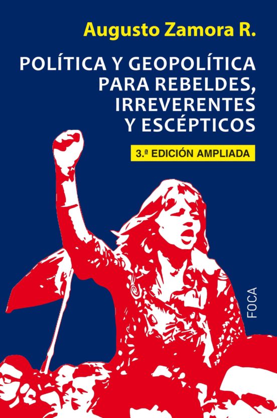 Politica Y Geopolitica Para Rebeldes, Irreverentes Y Escepticos (3ª Ed.)