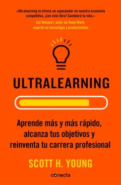 Ultralearning: Aprende Mas Y Mas Rapido, Alcanza Tus Objetivos Y Reinventa Tu Carrera Profesional