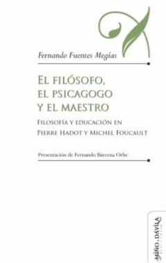 El Filósofo,El Psicagogo Y El Maestro. Filosofía Y Educación En P Ierre Hadot Y Michael Foucault