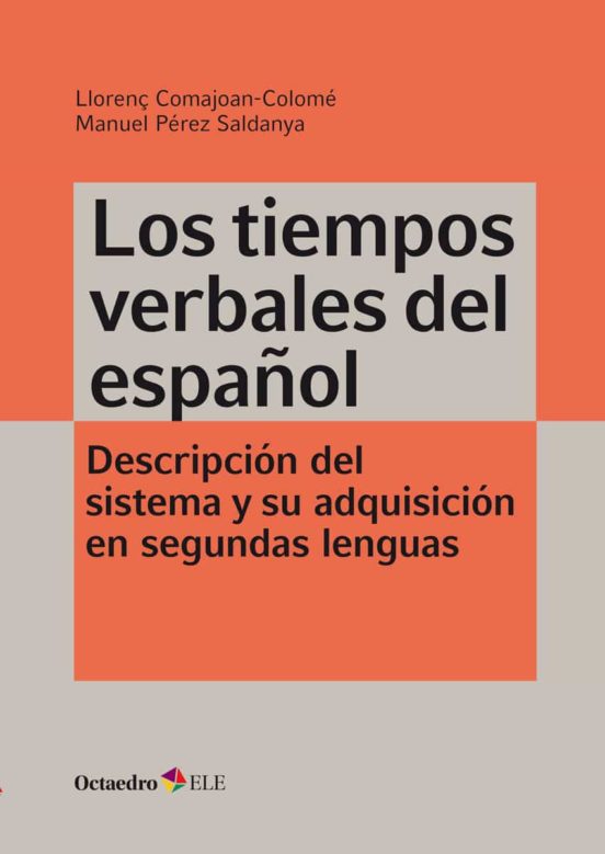 Los Tiempos Verbales Del Español: Descripcion Del Sistema Y Su Adqusicion En Segundas Lenguas