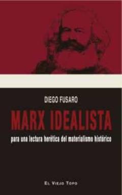 Marx Idealista: Para Una Lectura Heretica Del Materialista Historico
