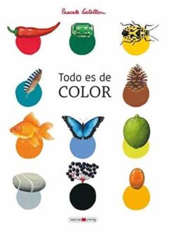 Todo Es De Color. Un Libro Para Conocer Y Redescubrir Los Colores De La Naturaleza