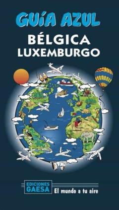 Belgica Y Luxemburgo 2020 (Guia Azul) (7ª Ed.)