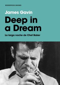 Deep In A Dream. La Larga Noche De Chet Baker