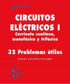 Circuitos Electricos I: Corriente Continua, Monofasica Y Trifasica: 32 Problemas Utiles