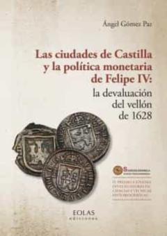 Las Ciudades De Castilla Y La Politica Monetaria De Felipe Iv: La Devaluacion Del Vellon De 1628