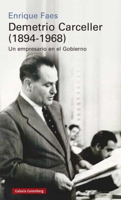 Demetrio Carceller (1894-1968): Un Empresario En El Gobierno