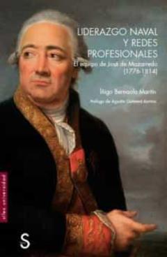 Liderazgo Naval Y Redes Profesionales: El Equipo De Jose De Mazarredo (1776-1814)