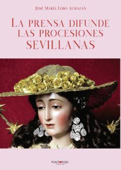 La Prensa Difunde Las Procesiones Sevillanas