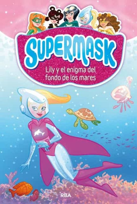 Supermask 5: Lily Y El Enigma Del Fondo De Los Mares