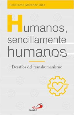 Humanos, Sencillamente Humanos: Desafios Del Transhumanismo