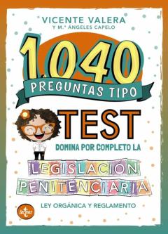 1040 Preguntas Tipo Test. Legislacion Penitenciaria: Ley Y Reglamento