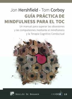 Guia Practica De Mindfulness Para El Toc: Un Manual Para Superar Las Obsesiones Y Las Compulsiones Mediante El Mindfulness Y La   Terapia Cognitivo Conductual