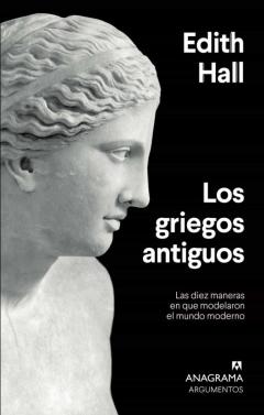 Los Griegos Antiguos: Las Diez Maneras En Que Modelaron El Mundo Moderno