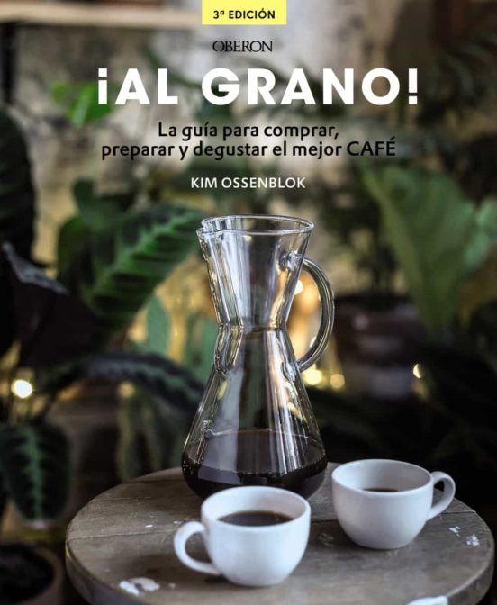 ¡Al Grano! La Guía Para Comprar, Preparar Y Degustar El Mejor Caf É (Edición Actualizada Y Ampliada)