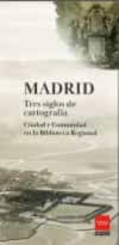 Madrid Tres Siglos De Cartografía