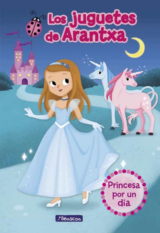 Los Juguetes De Arantxa 2 : Princesa Por Un Dia