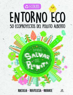Entorno Eco. 50 Ecoproyectos Del Pollito Alberto