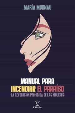 Manual Para Incendiar El Paraiso: La Revolucion Prohibida De Las Mujeres