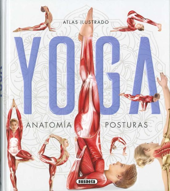 Atlas Ilustrado Yoga: Anatomia, Posturas