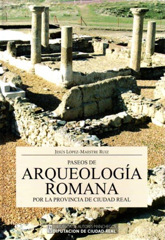Paseos De Arqueología Romana Por La Provincia De Ciudad Real