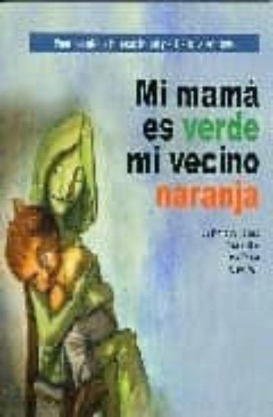 Mi Mama Es Verde, Mi Vecino Naranja: Para Trabajar La Hiperactivi Dad Y El Deficit Atencional