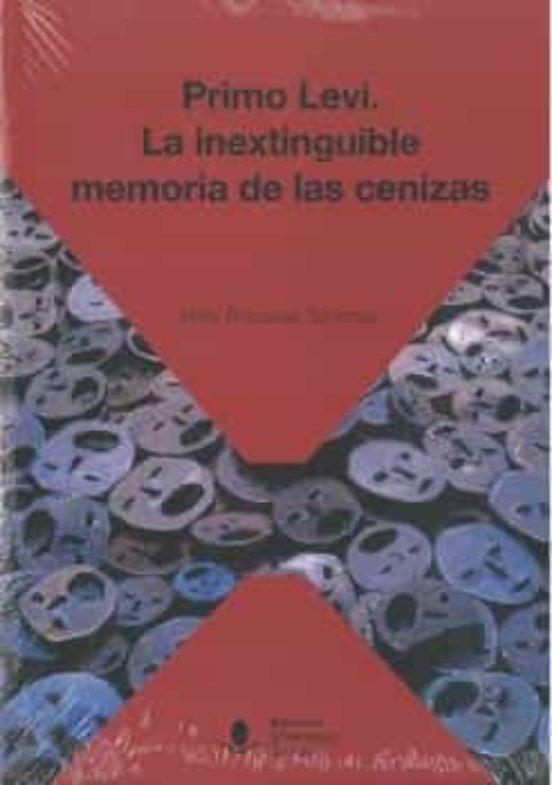 Primo Levi: La Inextinguible Memoria De Las Cenizas