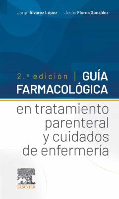 Guía Farmacológica En Tratamiento Parenteral Y Cuidados De Enfermería (2ªed.)