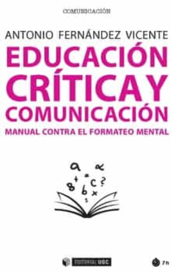 Educacion Critica Y Comunicacion: Manual Contra El Formateo Mental