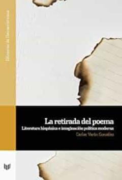 La Retirada Del Poema. Literatura Hispánica E Imaginación Polític A Moderna