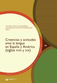 Creencias Y Actitudes Ante La Lengua En España Y America (Siglos Xviii Y Xix)
