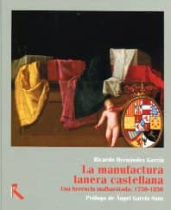 La Manufactura Lanera Castellana: Una Herencia Malbaratada: 1750- 1850