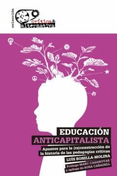 Educacion Anticapitalista: Apuntes Para La Reconstruccion De La Historia De Las Pedagogias Criticas